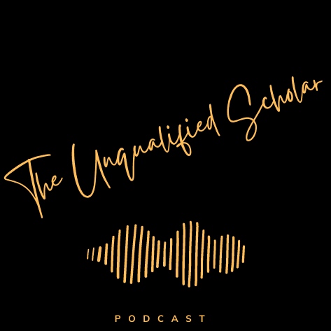 The Unqualified Scholar - Podcasts