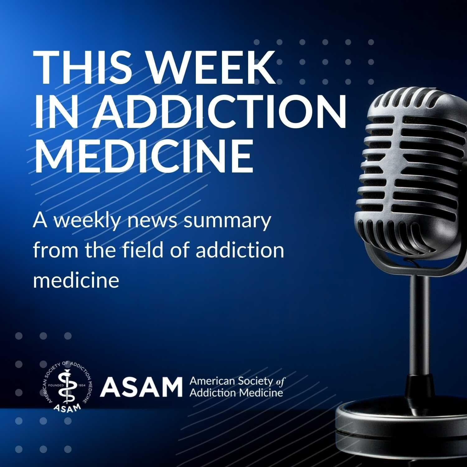 This Week in Addiction Medicine from ASAM - Podcasts