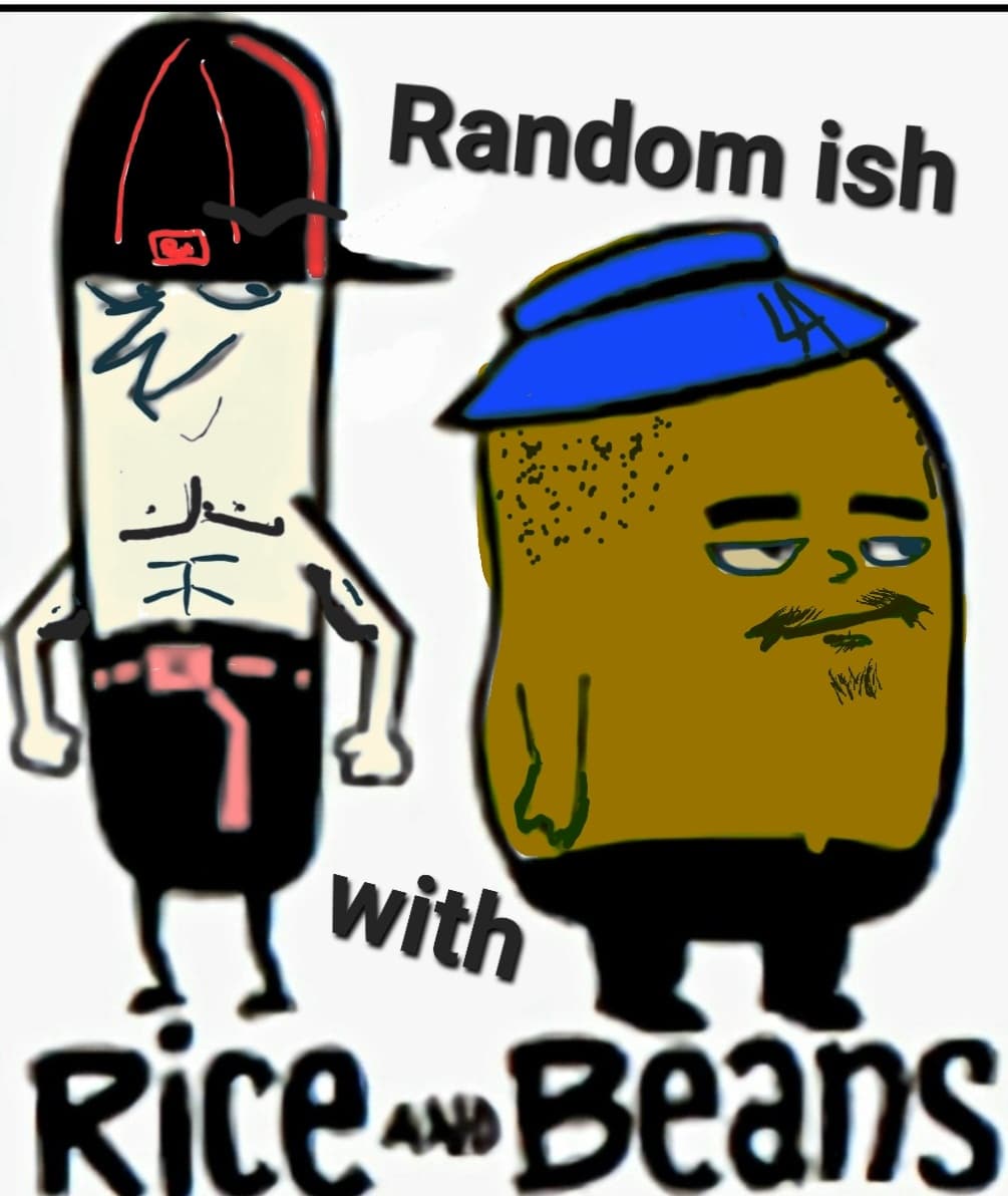 Random ish with beans n rice - Podcasts