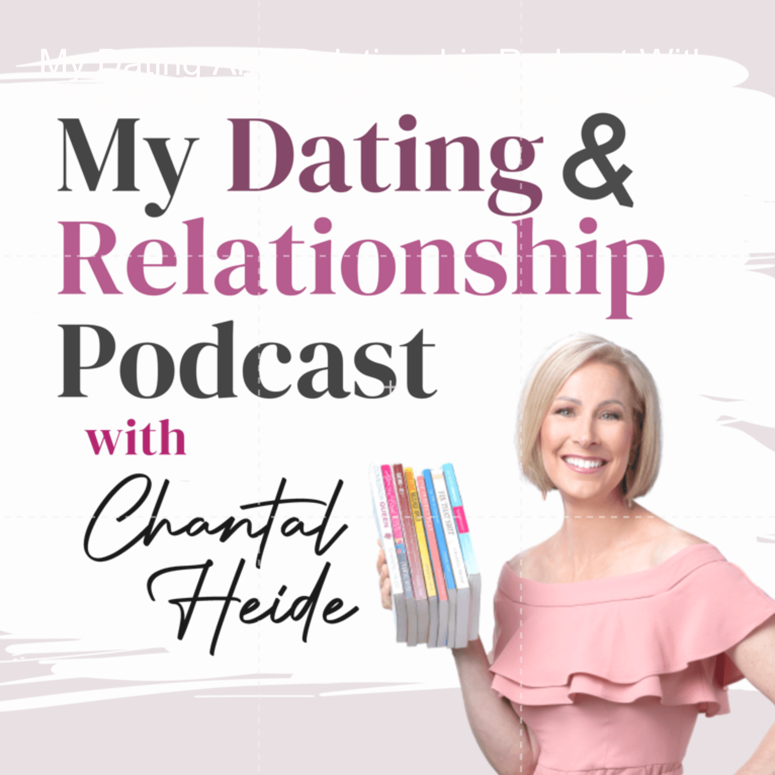 My Dating And Relationship Podcast With Chantal Heide - Canada's Dating Coach - Podcasts
