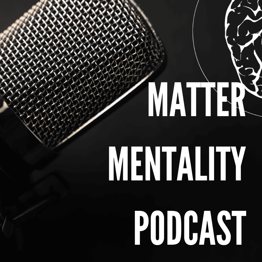 The Matter Mentality Podcast - Podcasts