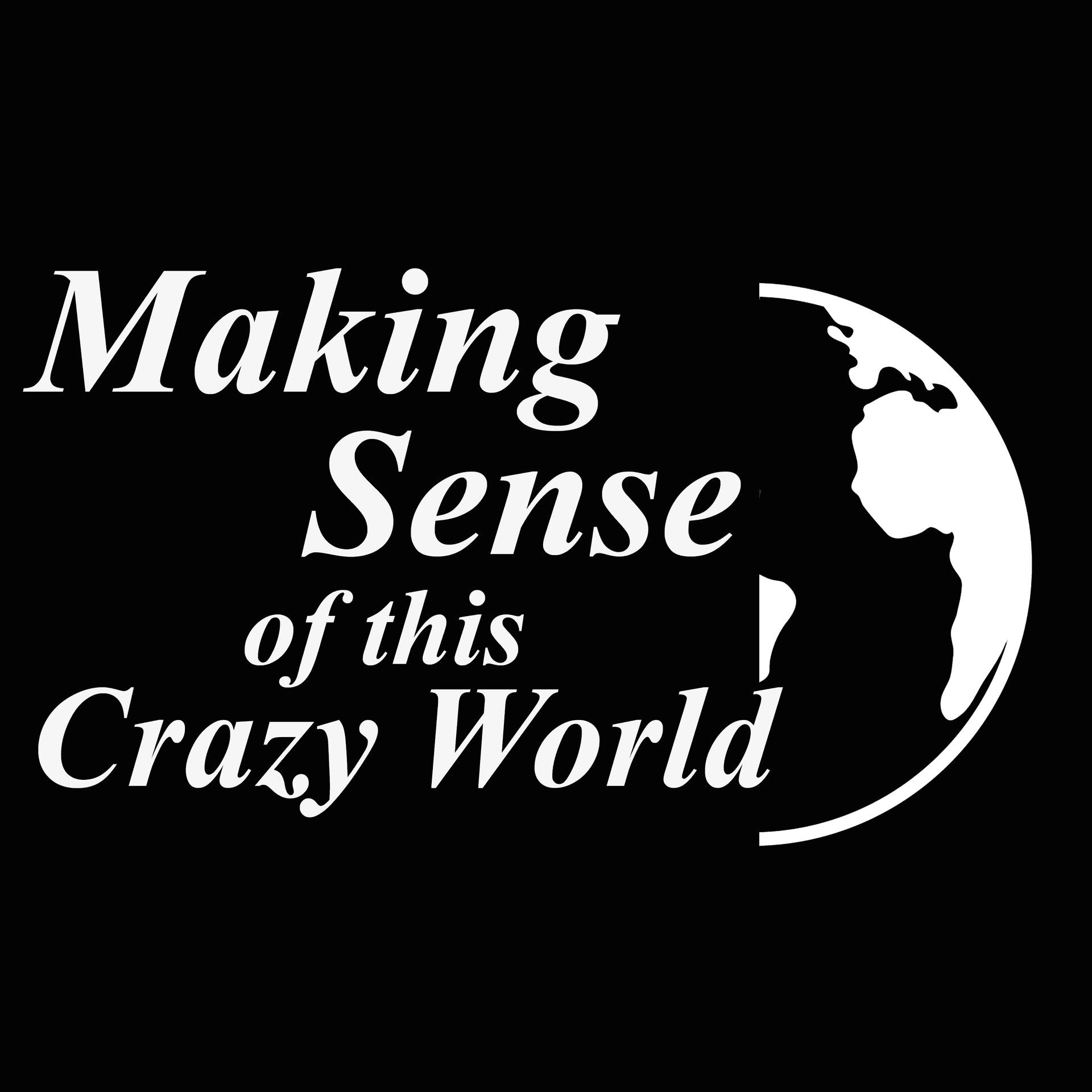 Making sense of this crazy world - Podcasts