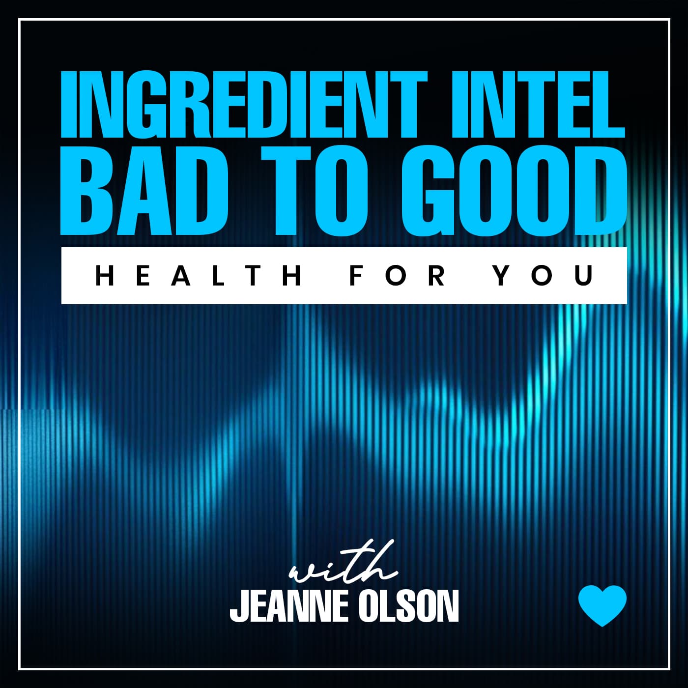Ingredient Intel: Bad To Good - Podcasts