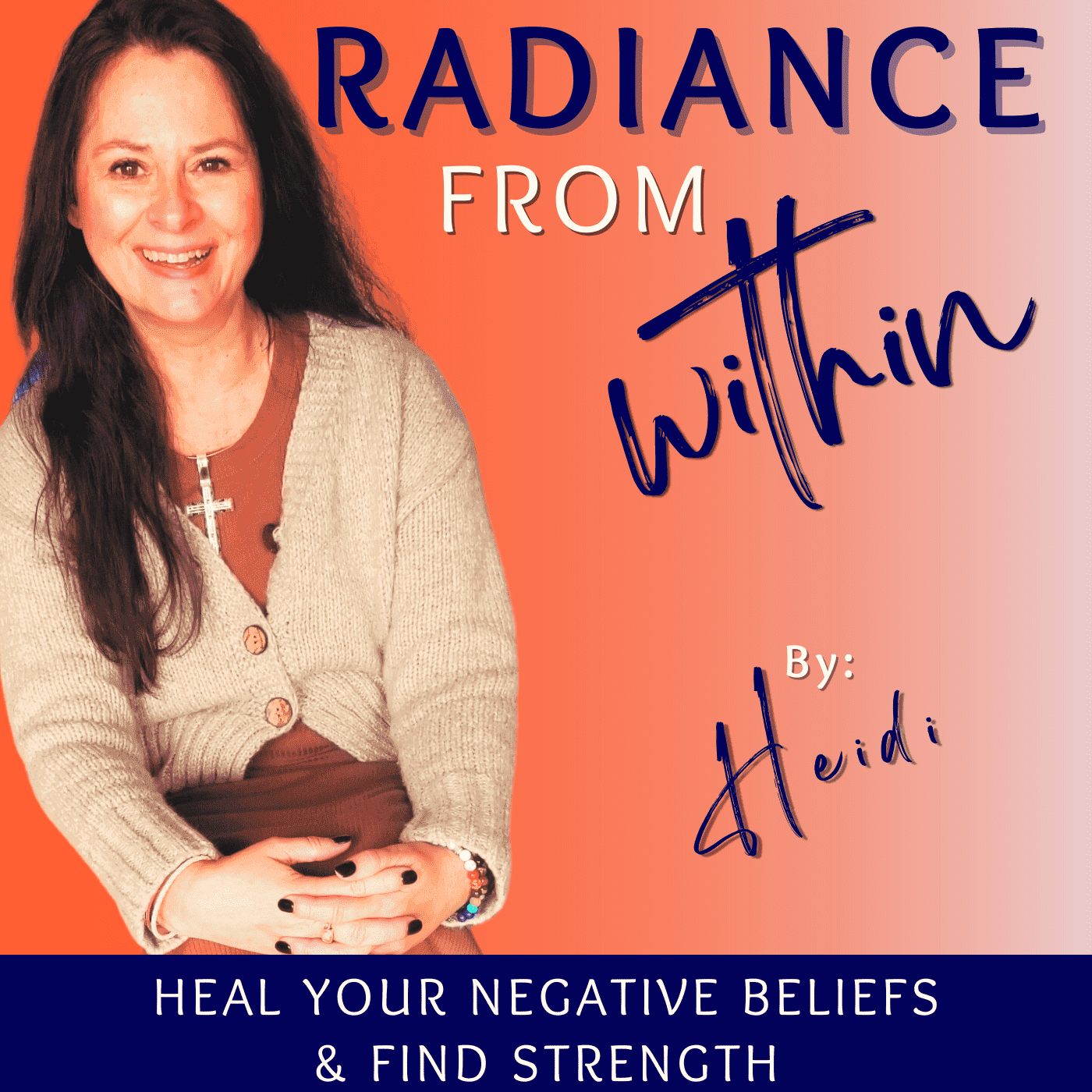 Radiance From Within | Strength Through Positive Mindset | Positive Self-Talk | Confidence-Building Strategies | Transforming Limiting Beliefs - Podcasts