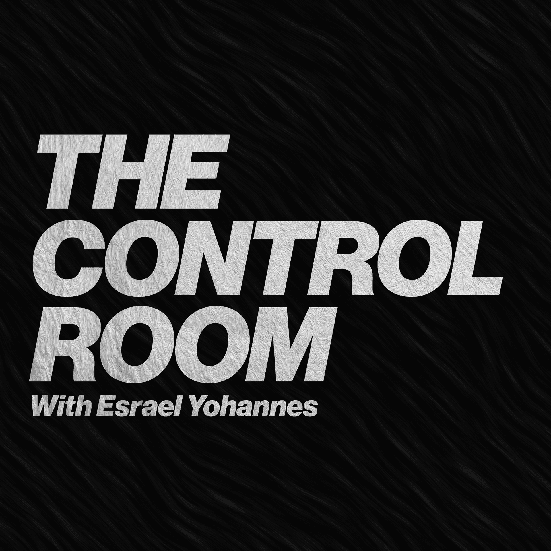 The Control Room with Esrael Yohannes - Podcasts