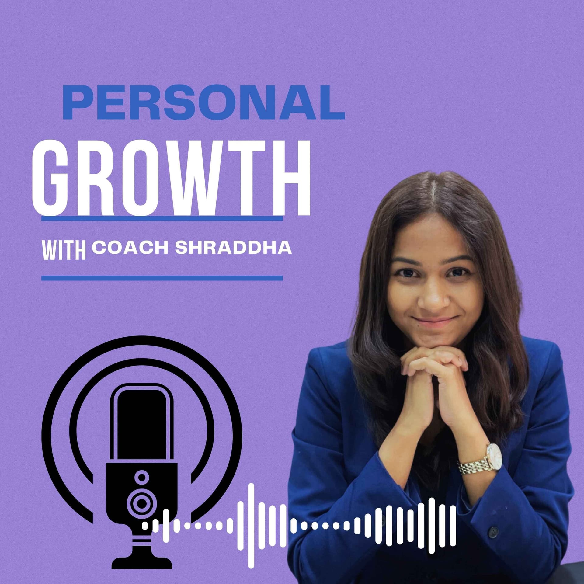 Personal Growth with Coach Shraddha - Podcasts