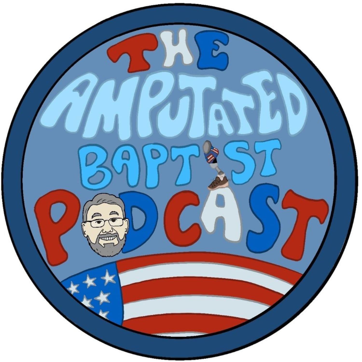The Amputated Baptist Podcast - بودكاست