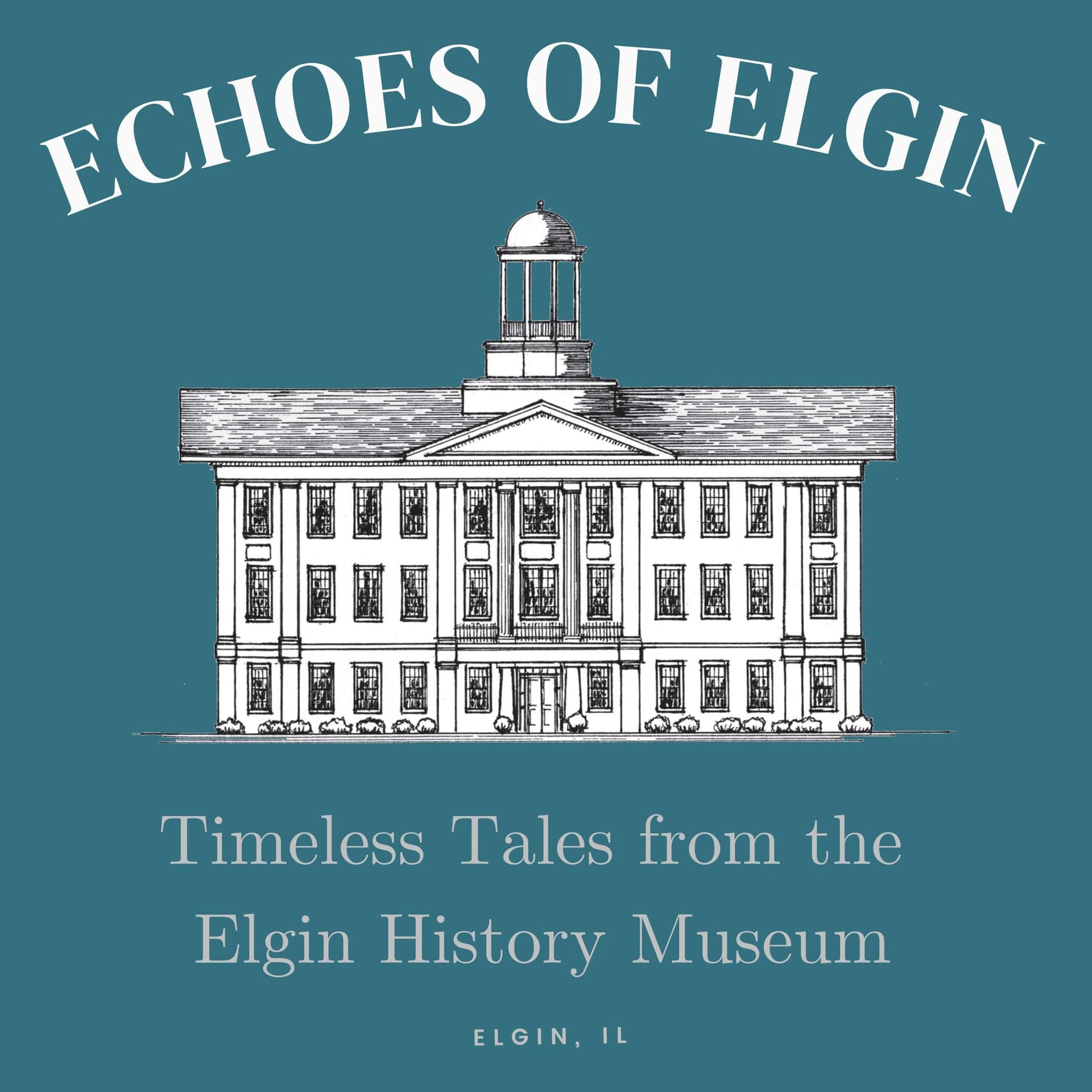 Echoes of Elgin: Timeless Tales from the Elgin History Museum - Podcast