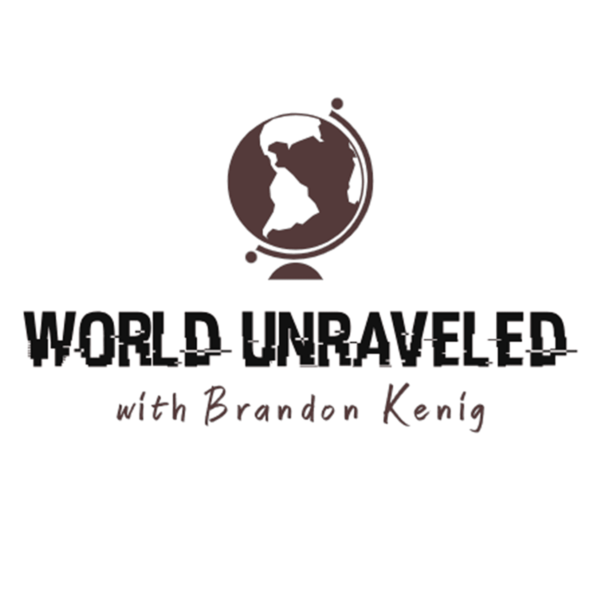 The World Unraveled with Brandon Kenig - Podcasts