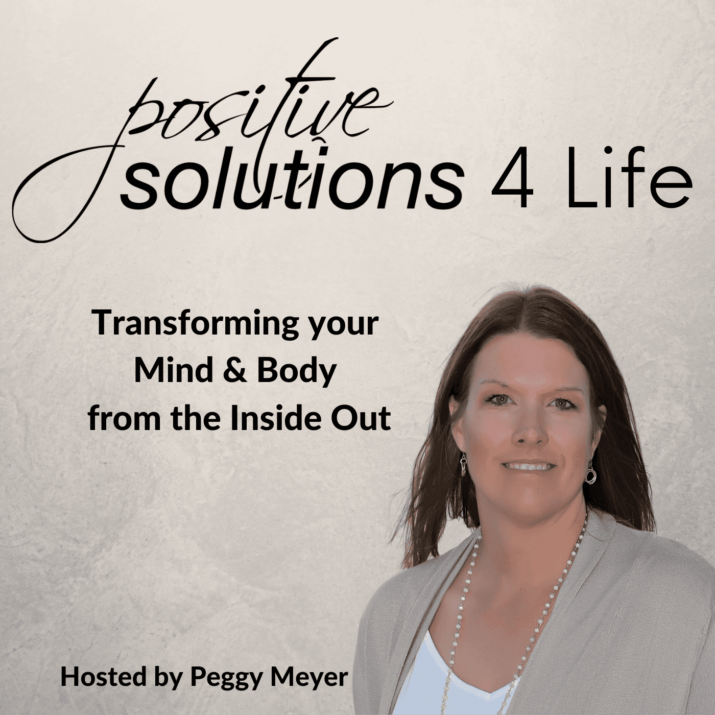 Positive Solutions 4 Life-Transforming Your Mind & Body from the Inside Out - Podcasts