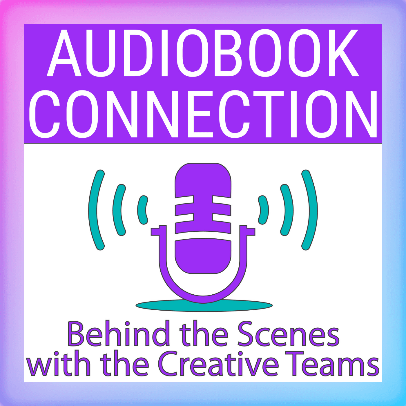Audiobook Connection - Behind the Scenes with the Creative Teams - Podcasts