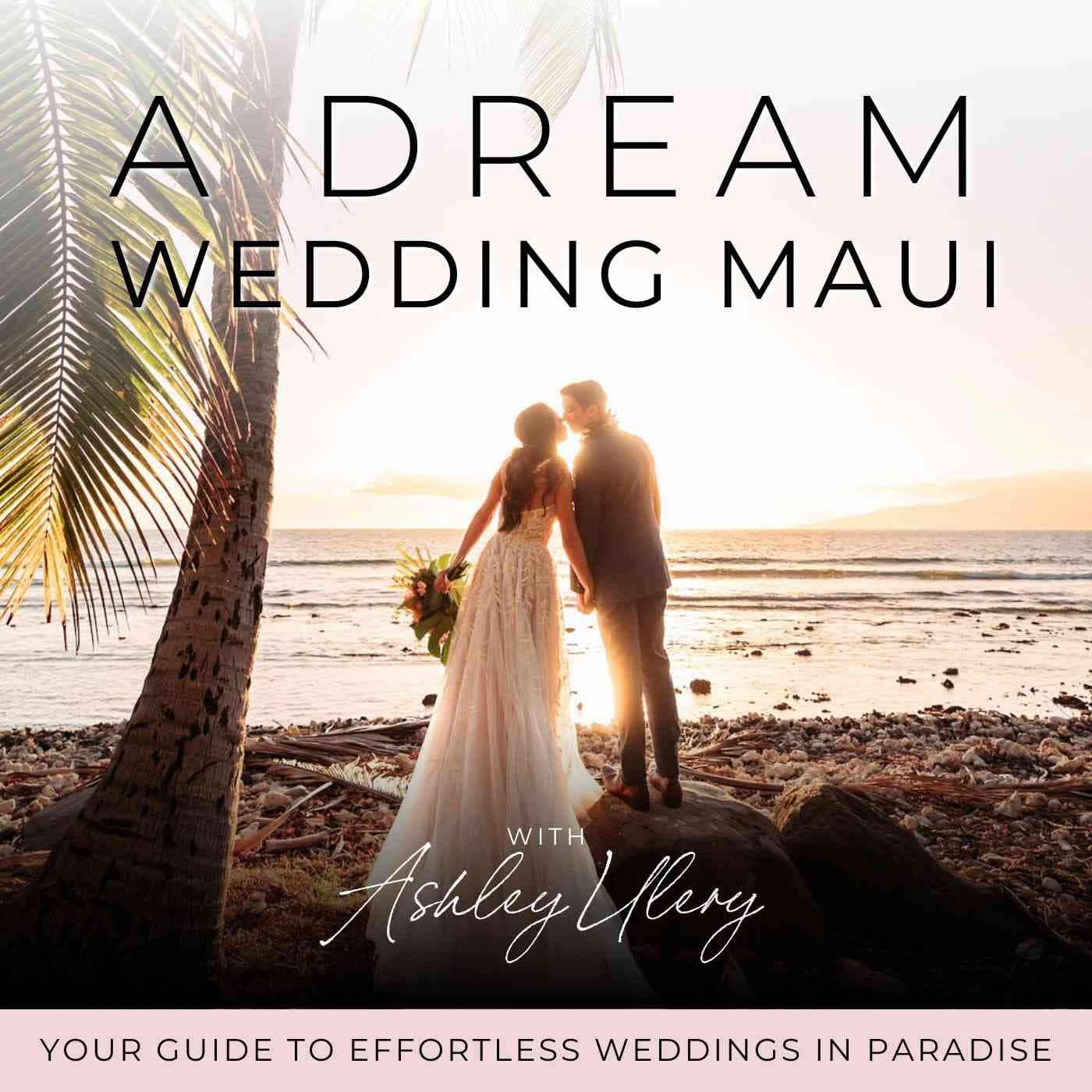 A Dream Wedding Maui | Stress-Free Wedding Planning, Destination Weddings, Personalizing Your Wedding - Podcasts