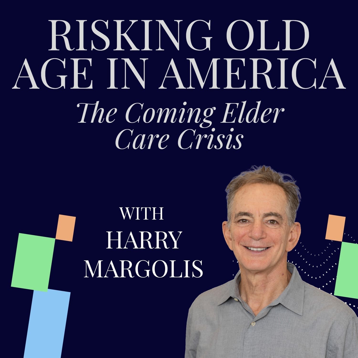 Risking Old Age in America: The Coming Elder Care Crisis - Podcasts