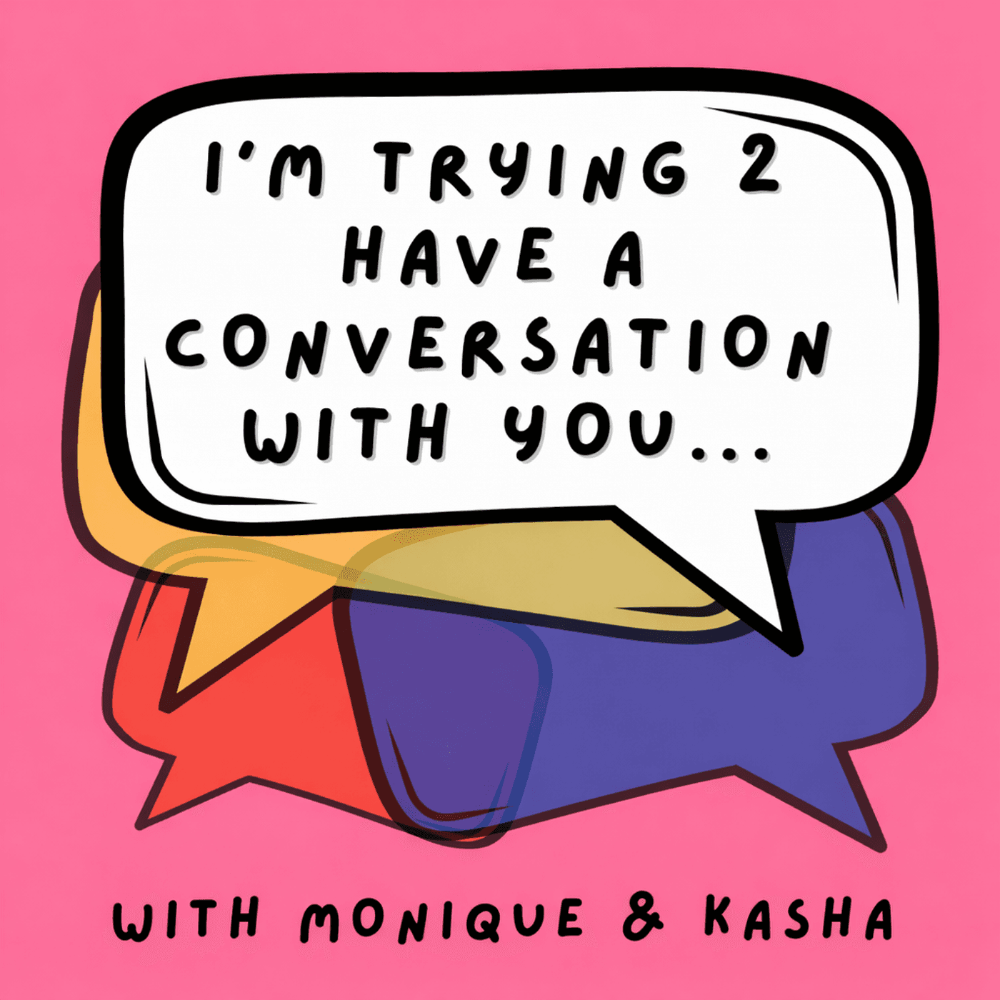 I AM TRYING 2 HAVE A CONVERSATION WITH YOU - Podcasts