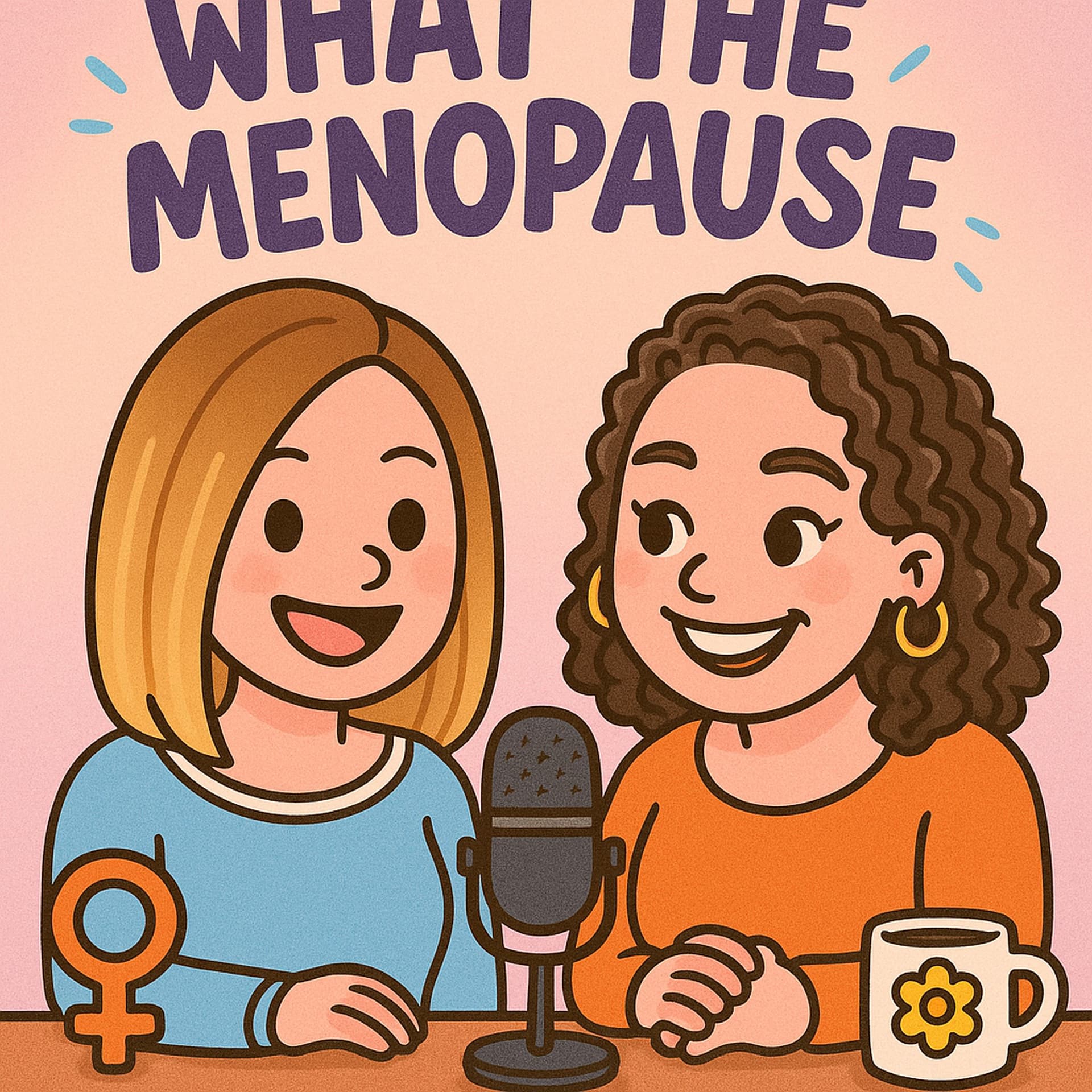 What the menopause - Podcasts