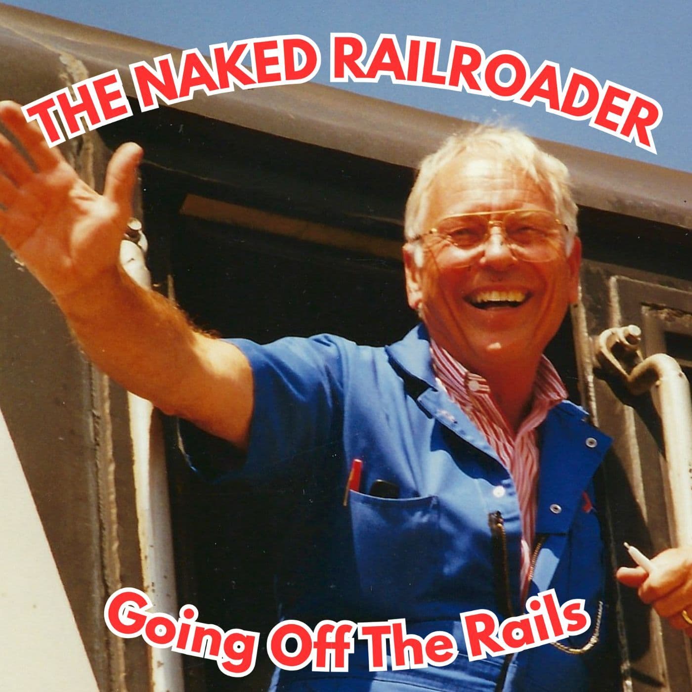 The Naked Railroader - Going Off The Rails - Podcast