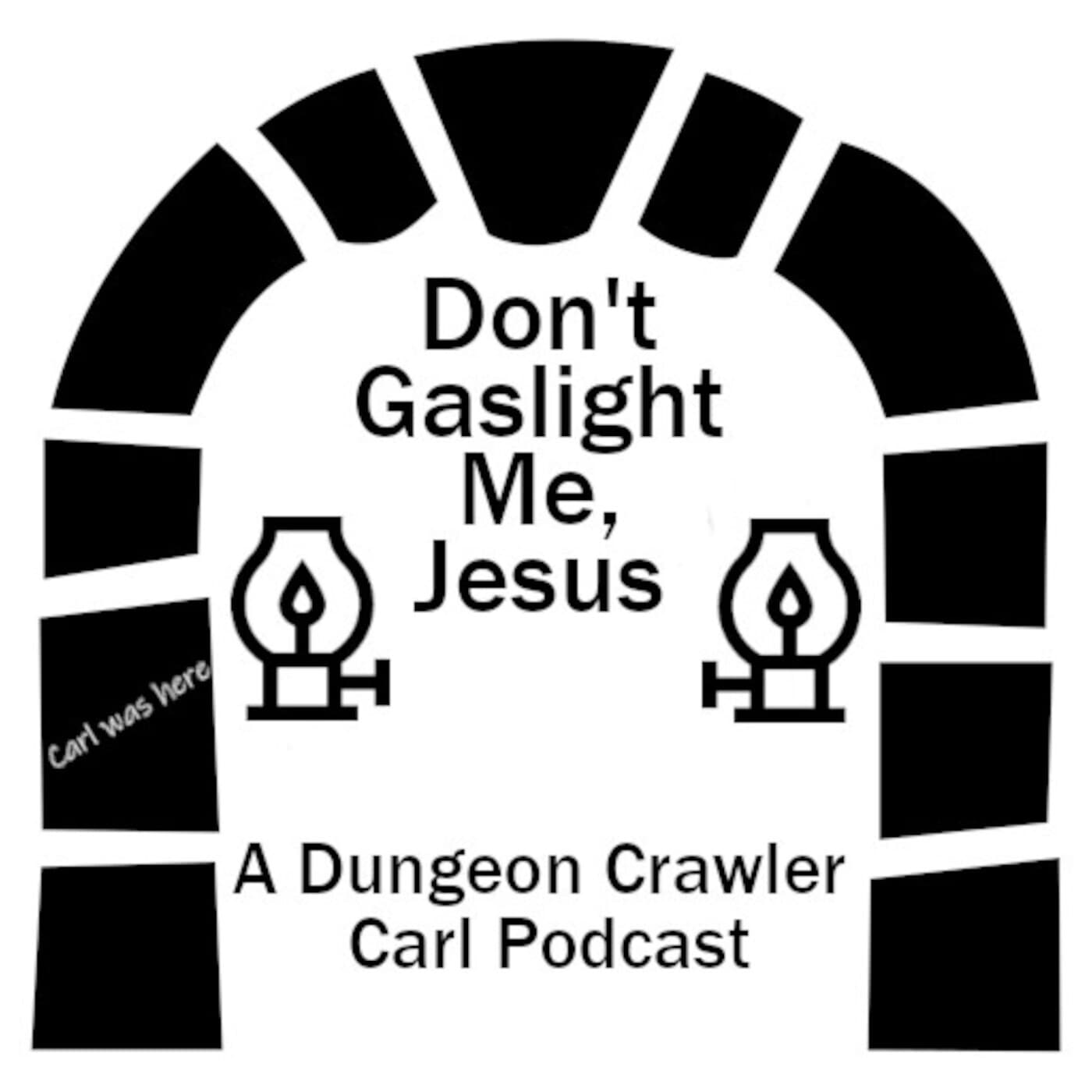 Don’t Gaslight Me, Jesus: A Dungeon Crawler Carl Podcast - Podcasts