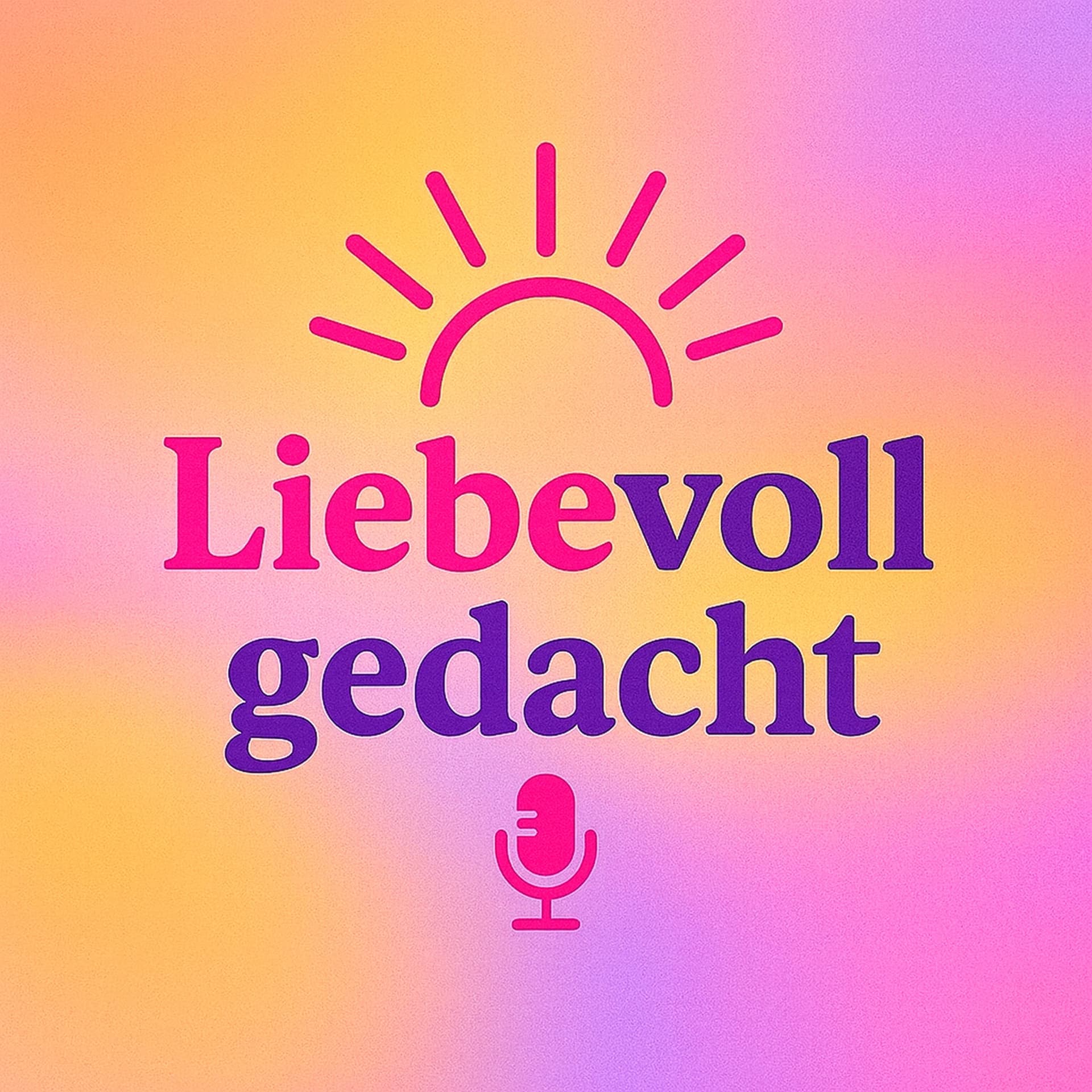 Liebevoll gedacht - Podcasts