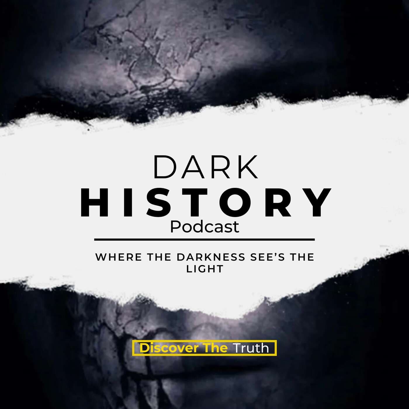 Dark History: Where The Darkness See’s The Light - Podcasts