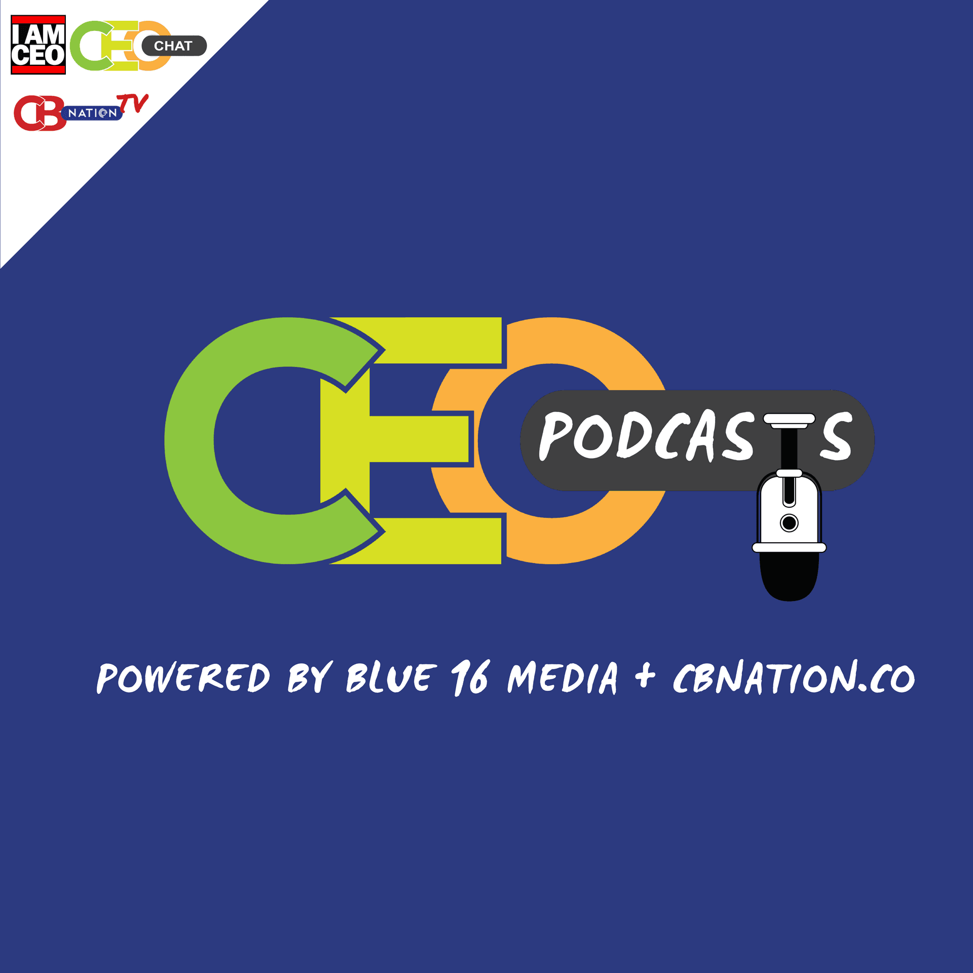 CEO Podcasts: CEO Chat Podcast + I AM CEO Podcast Powered by Blue16 Media & CBNation.co - Podcasts