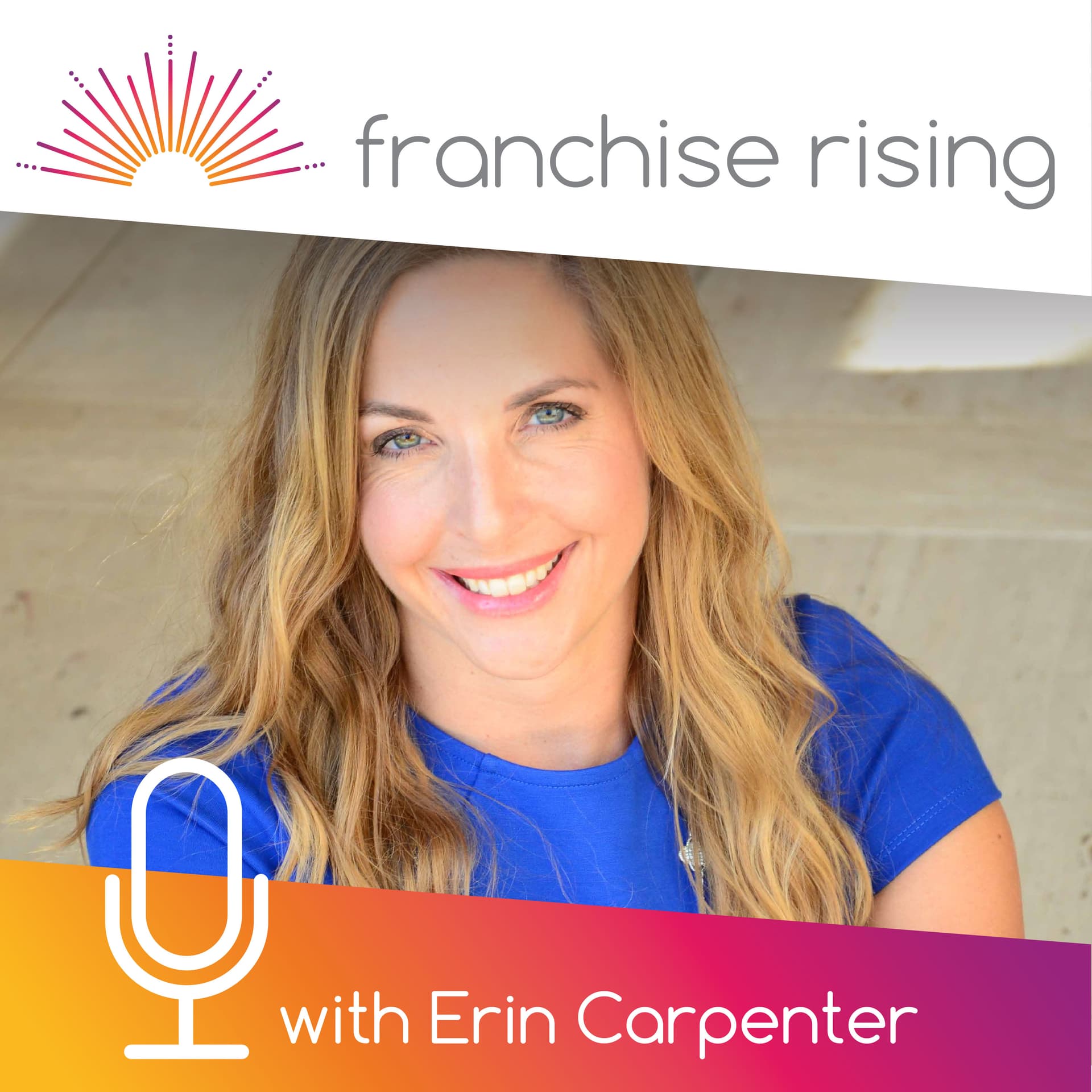 Franchise Rising - The Show for Women in Franchising - Podcasts
