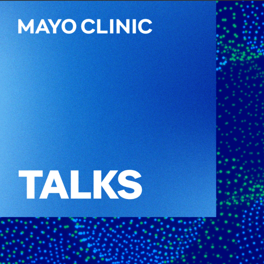 Mayo Clinic Talks - Podcasts