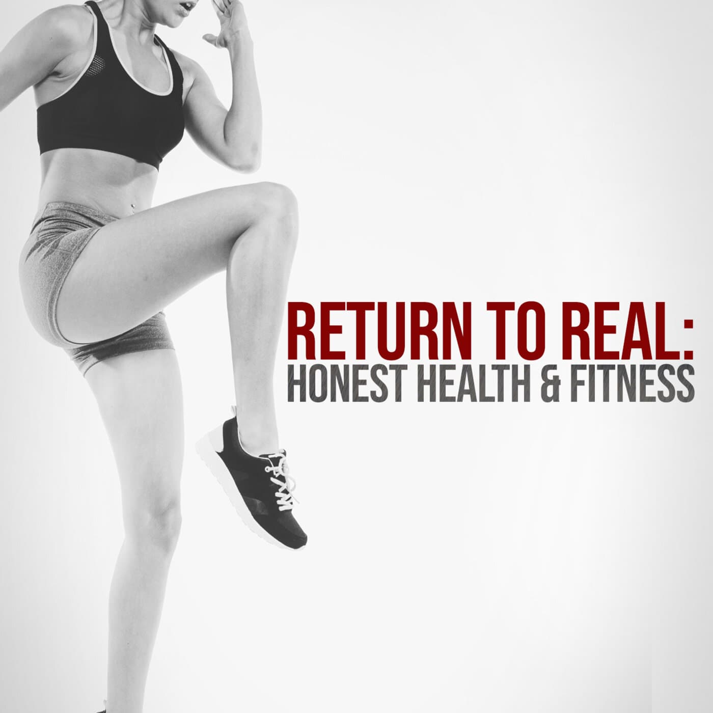 Return to Real: Honest Health & Fitness - Podcasts