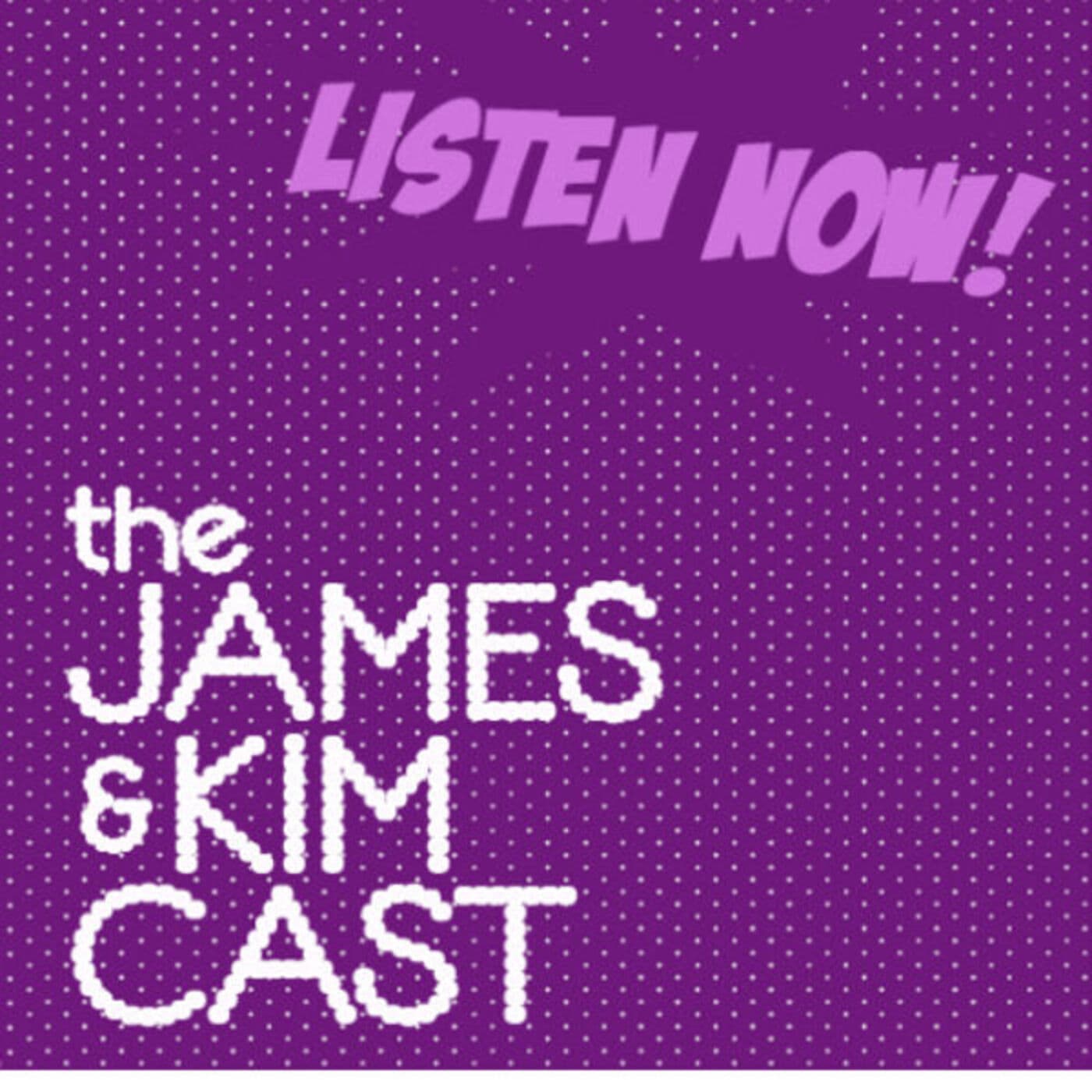 The James and Kim Cast - Podcasts
