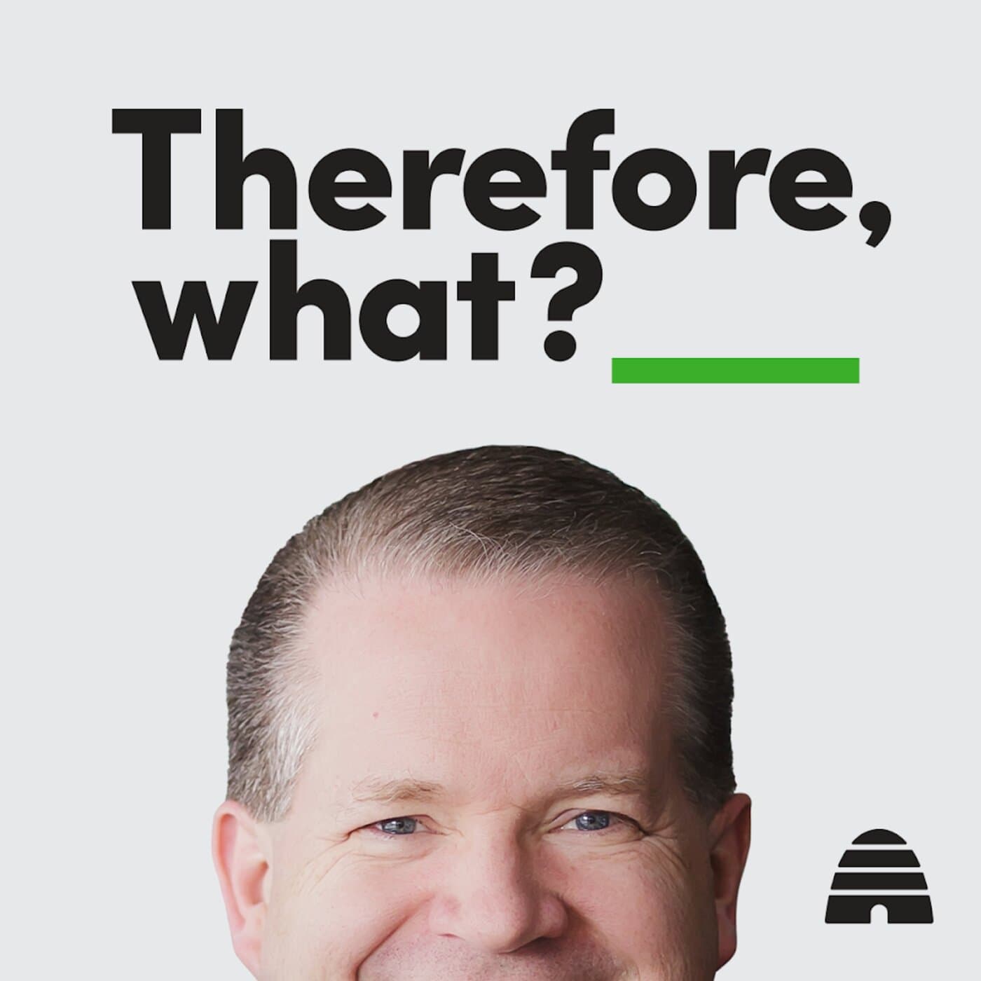 Therefore, what? - Podcasts