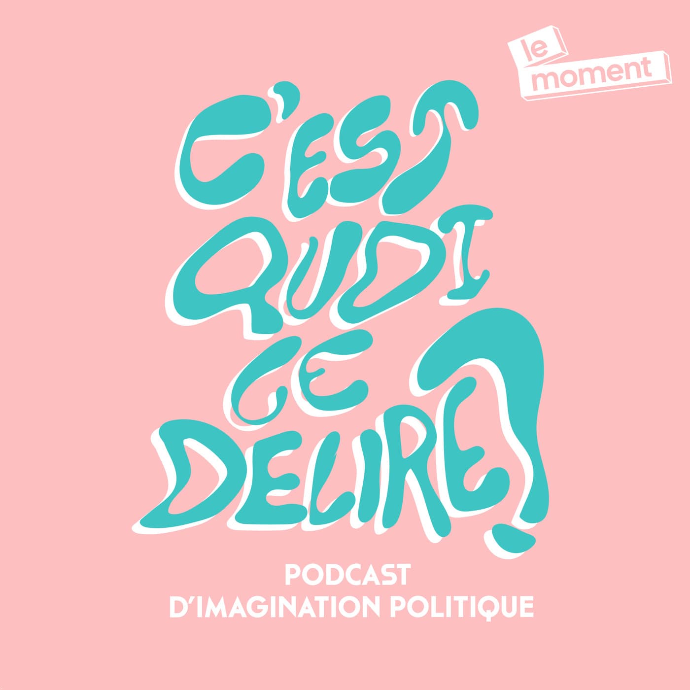 C'est quoi ce délire ? - Podcasts