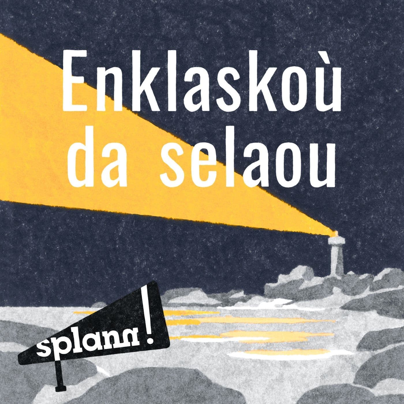 Enklaskoù « Splann ! » da selaou - Podcasts