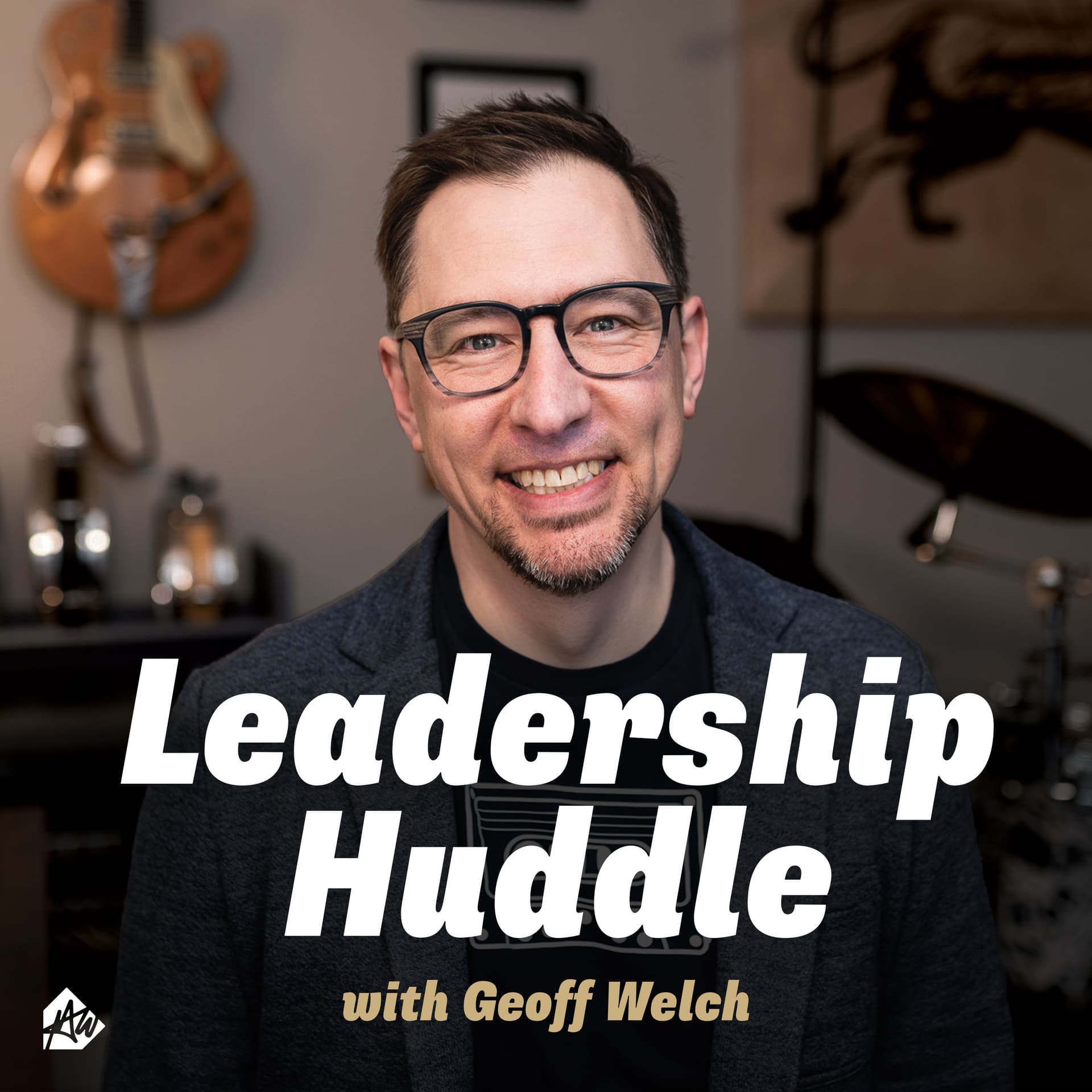 Leadership Huddle with Geoff Welch - Podcasts