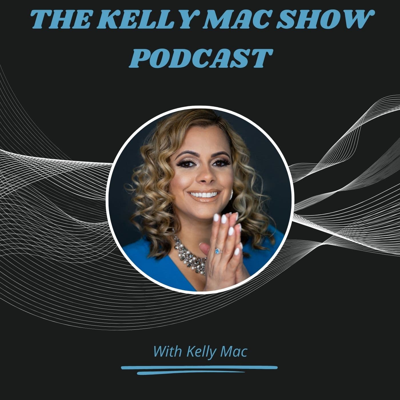 The Kelly Mac Show Podcast - Podcasts