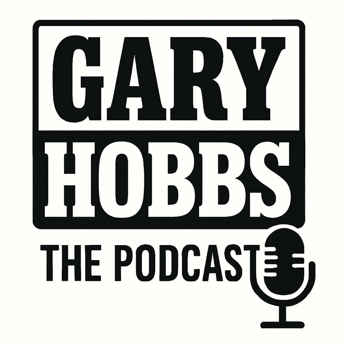 Gary Hobbs - The Podcast - Podcasts