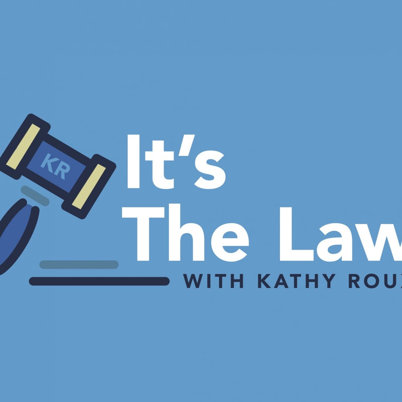 It's the Law with Kathy Roux - Podcasts