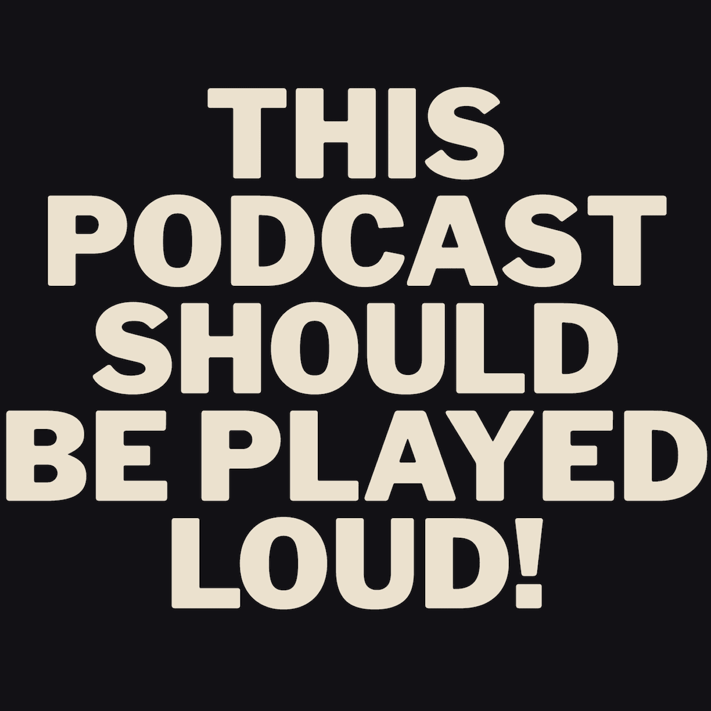This Podcast Should Be Played Loud! - Podcasts