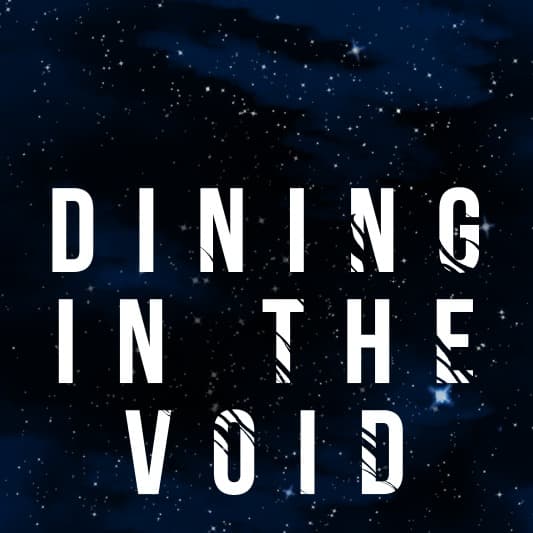 Dining in the Void - Podcasts