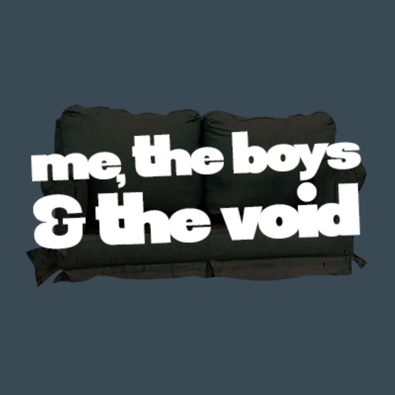 me, the boys, and the void - Podcasts