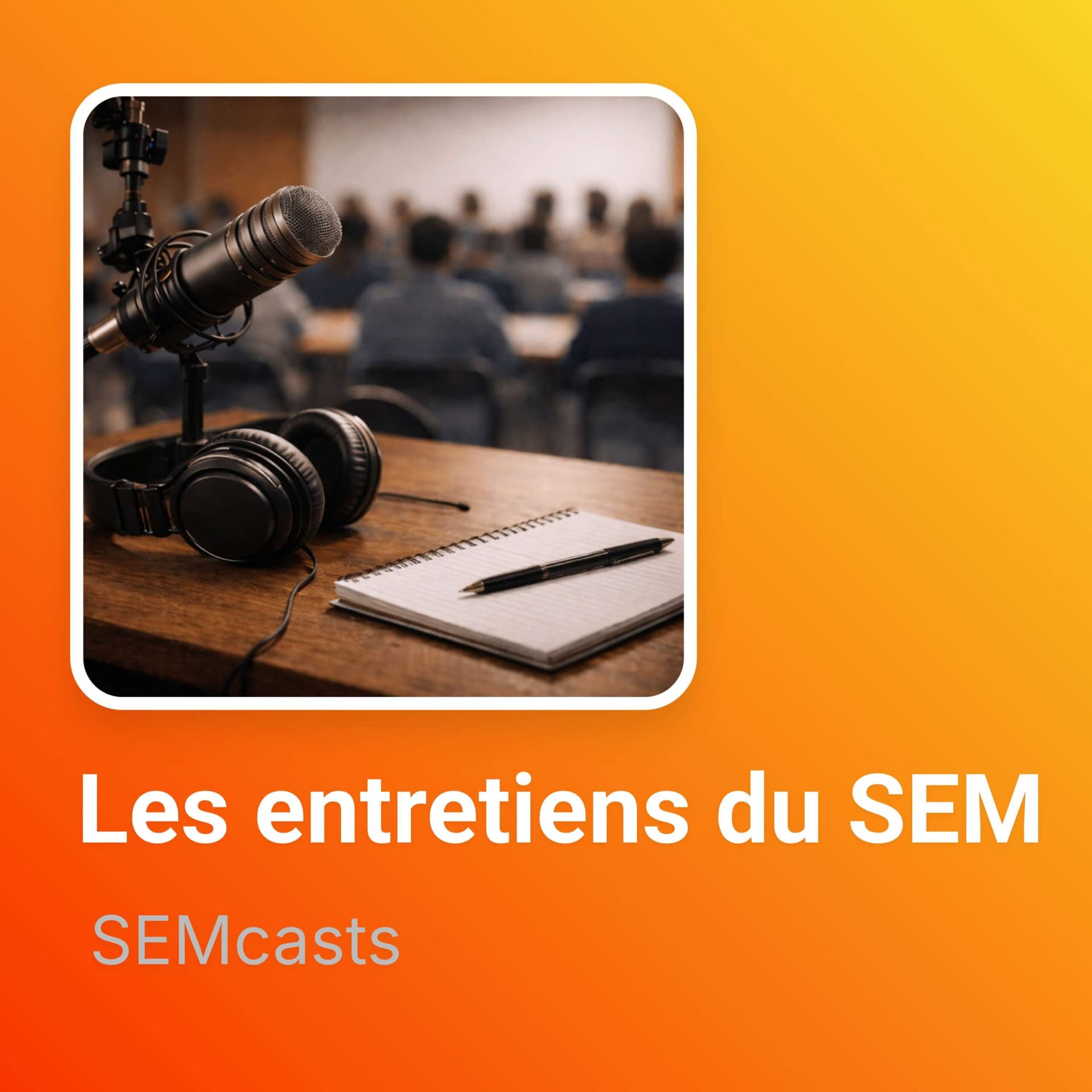 Les entretiens du SEM - Podcasts