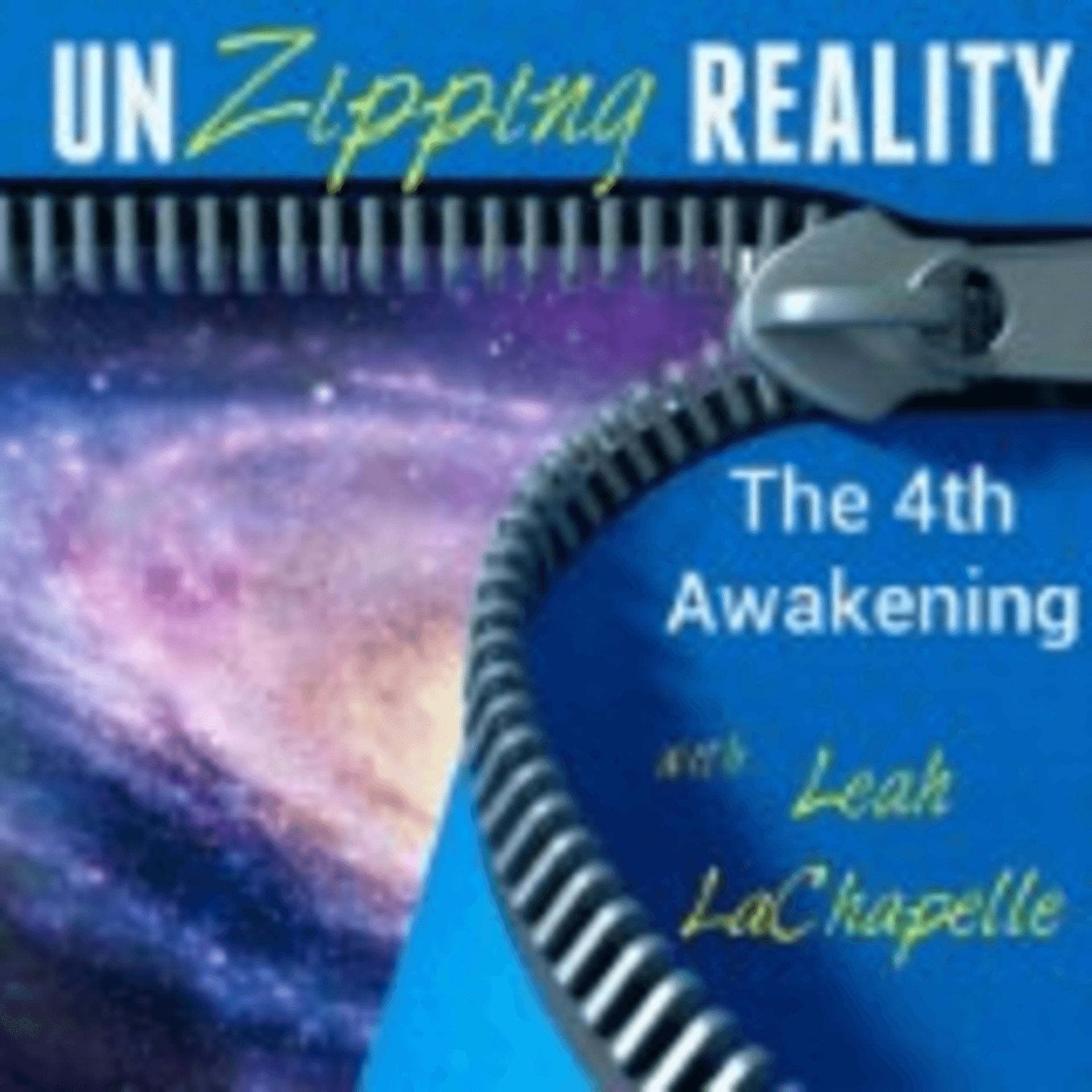UNZipping Reality The 4TH Awakening - Podcasts