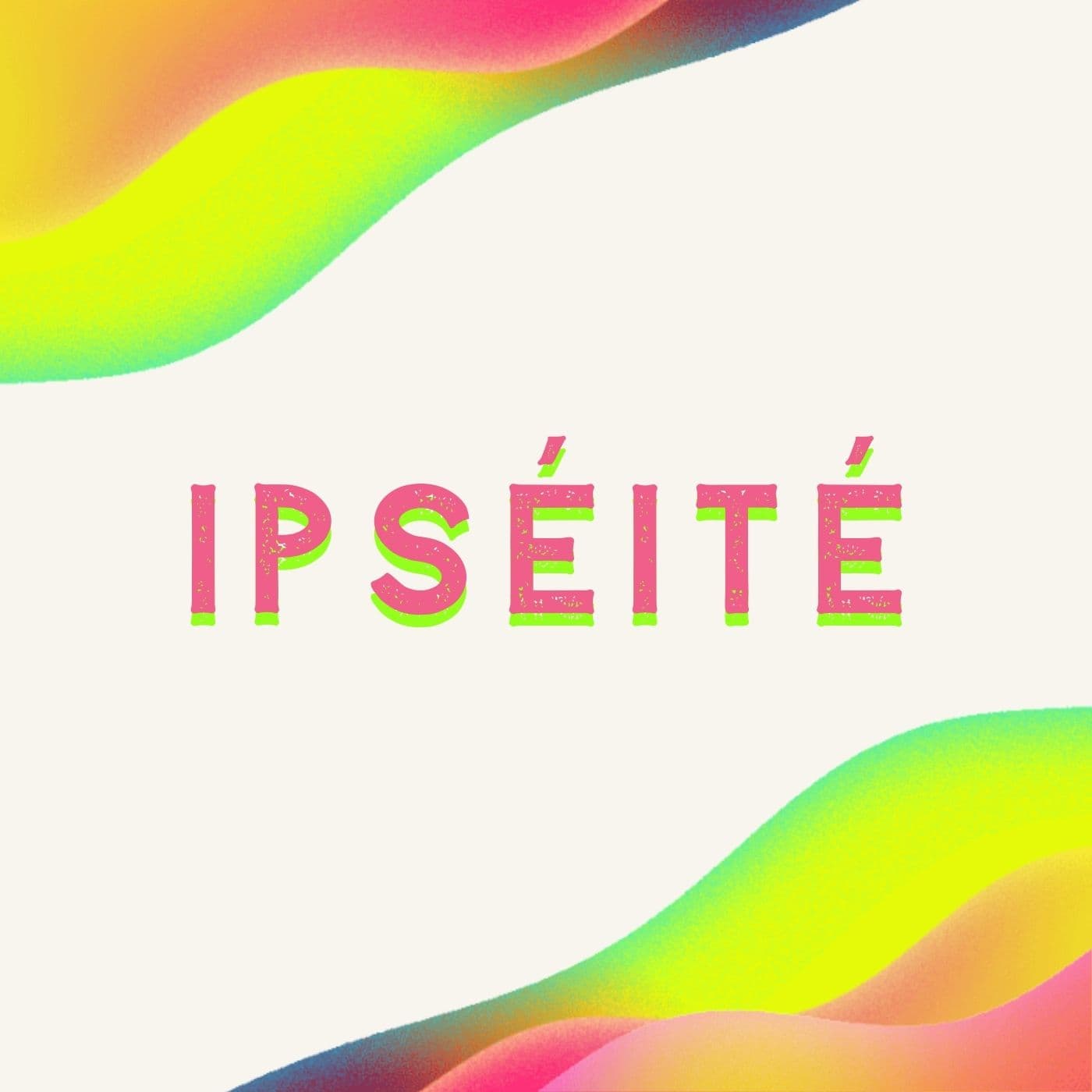 Ipséité - Podcasts