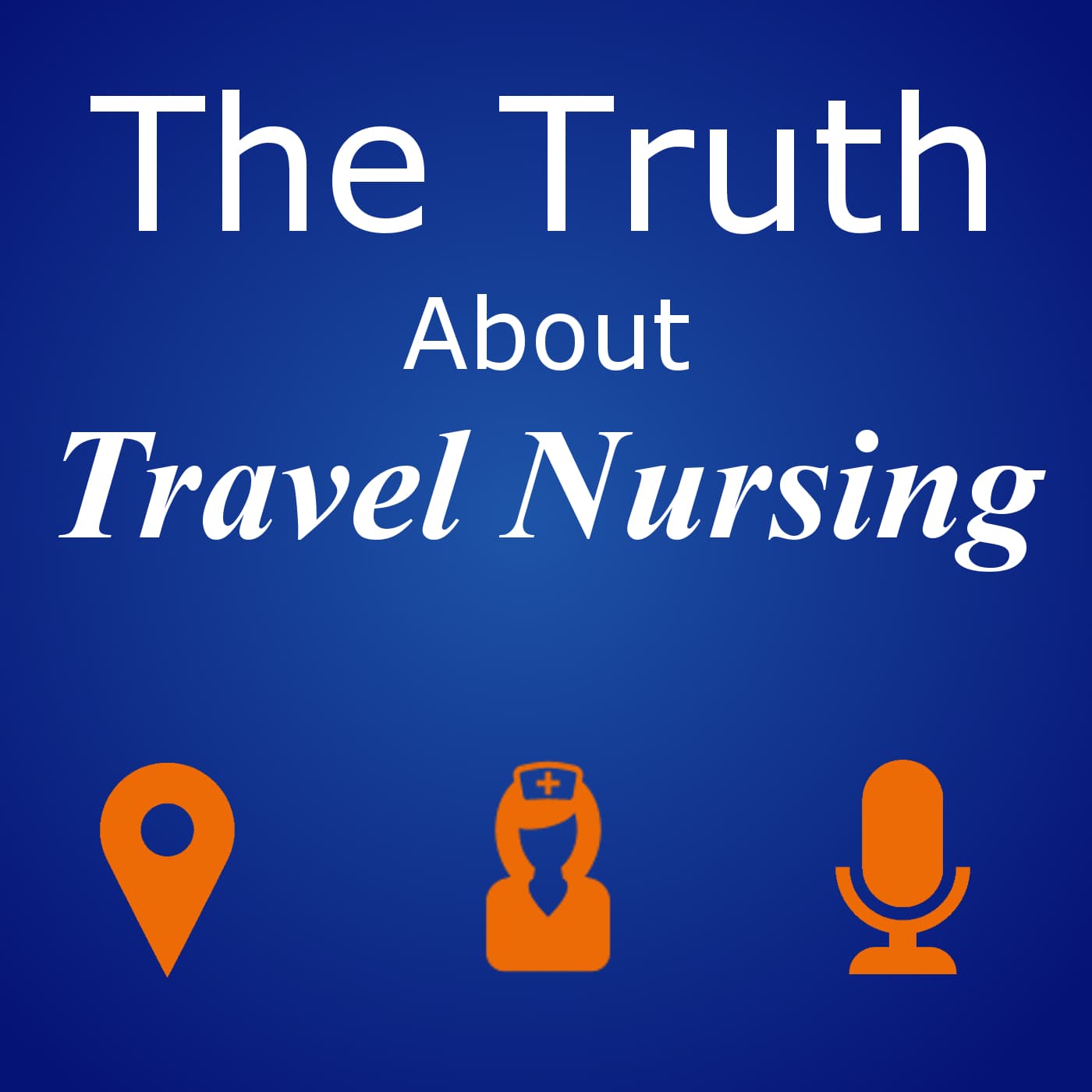 The Truth About Travel Nursing - Podcasts