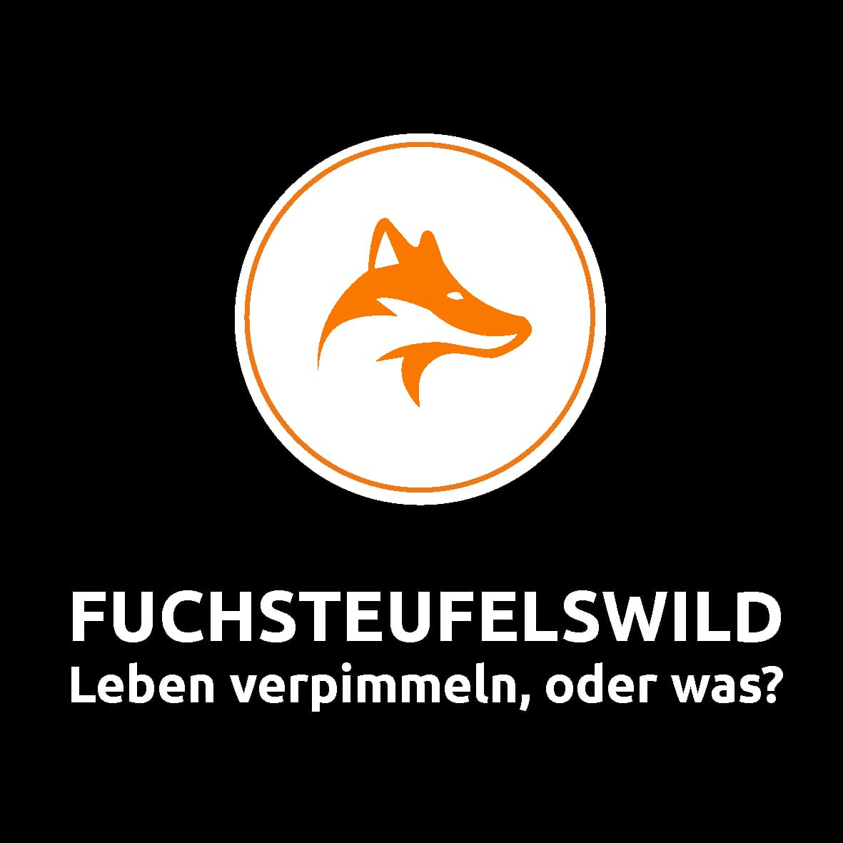 FUCHSTEUFELSWILD - Leben verpimmeln, oder was? - Podcasts