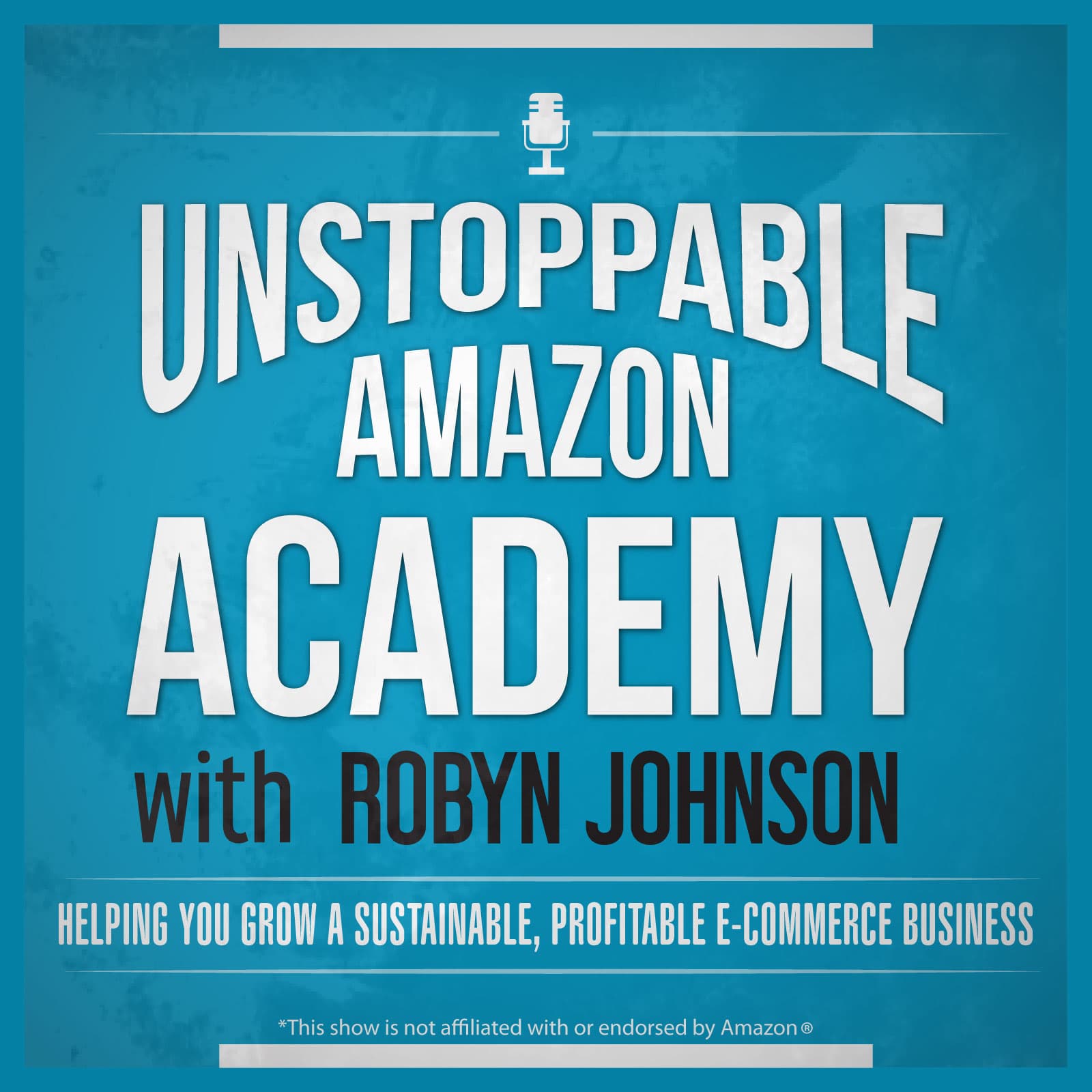 The Unstoppable Amazon Academy Show with Robyn Johnson (Season 1) - Podcasts