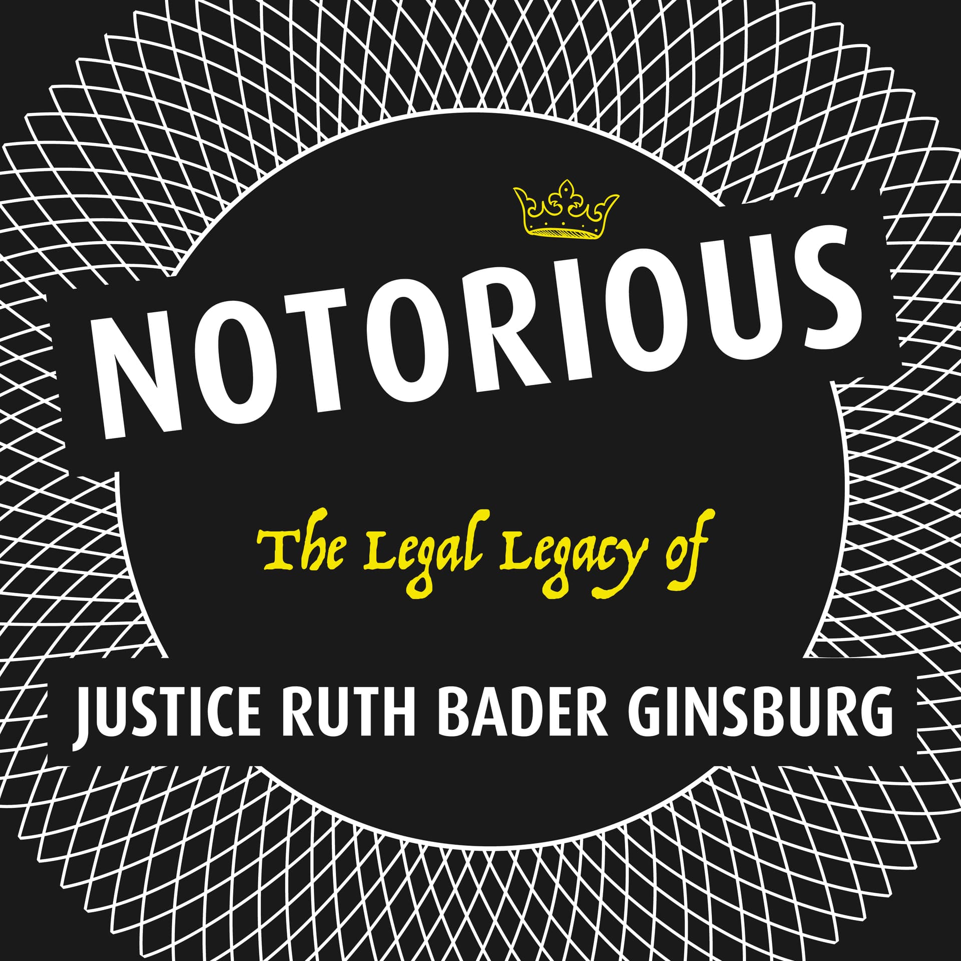 Notorious: The Legal Legacy of Justice Ruth Bader Ginsburg - Podcasts