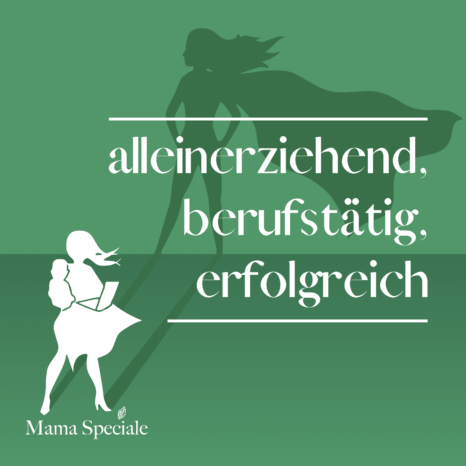 alleinerziehend, berufstätig, erfolgreich - DER Podcast für alleinerziehende Mamas von Mama Speciale - Podcasts