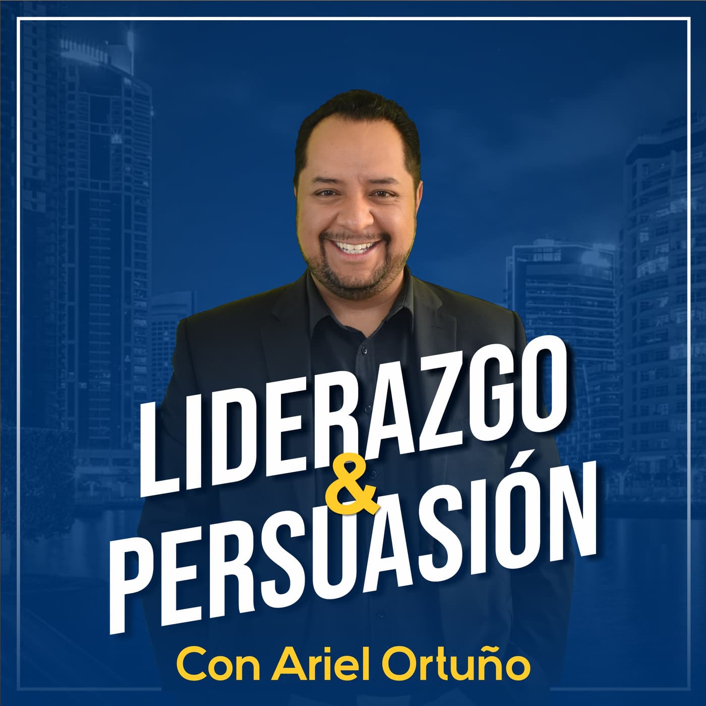 Liderazgo y Persuasión con Ariel Ortuño - Podcasts