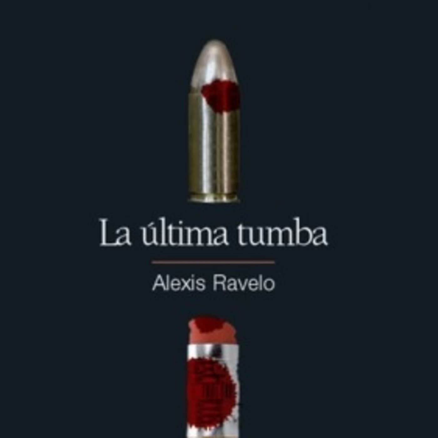 La última tumba - Alexis Ravelo Betancor - Podcasts