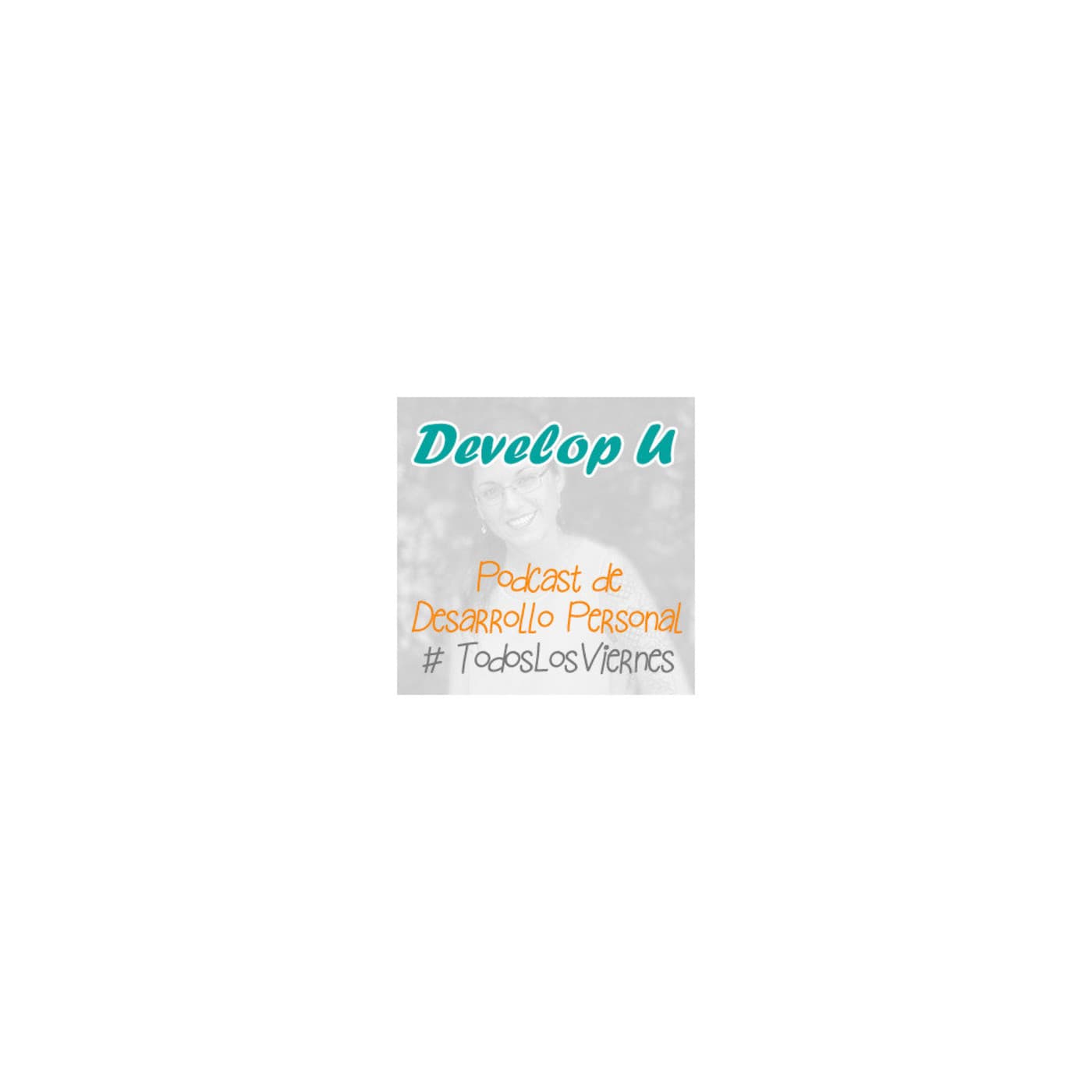 Desarrollo Personal "Develop U" - Podcasts