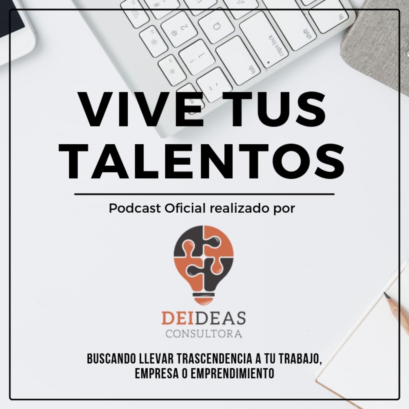 Vive Tus Talentos - Deideas Consultora - Podcasts